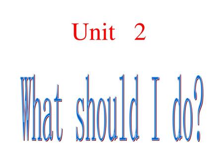 Unit 2 What should I do?.