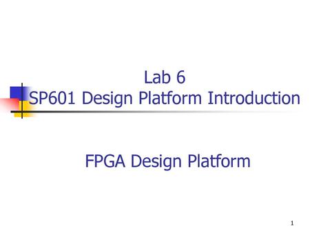 Lab 6 SP601 Design Platform Introduction