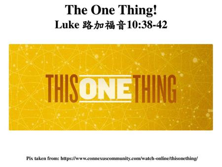 The One Thing! Luke 路加福音10:38-42