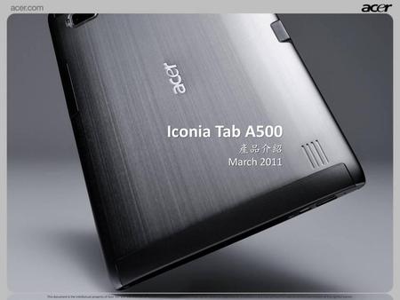 Iconia Tab A500 產品介紹 March 2011 1.