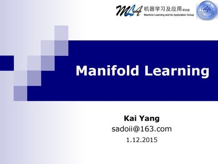 Manifold Learning Kai Yang sadoii@163.com 1.12.2015.
