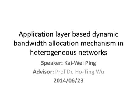 Speaker: Kai-Wei Ping Advisor: Prof Dr. Ho-Ting Wu 2014/06/23