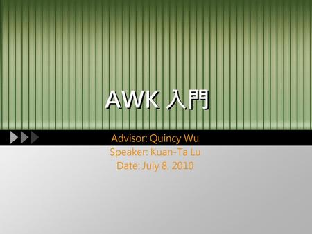 Advisor: Quincy Wu Speaker: Kuan-Ta Lu Date: July 8, 2010