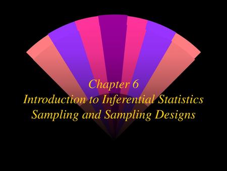 What are samples?. Chapter 6 Introduction to Inferential Statistics Sampling and Sampling Designs.