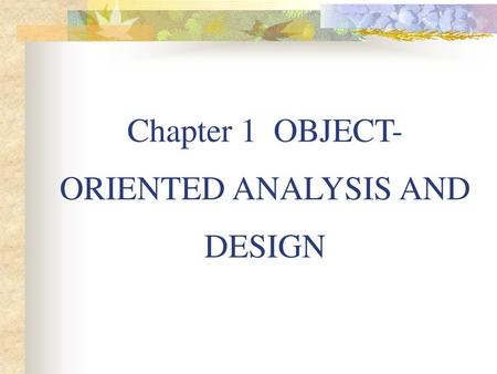Chapter 1 OBJECT-ORIENTED ANALYSIS AND DESIGN