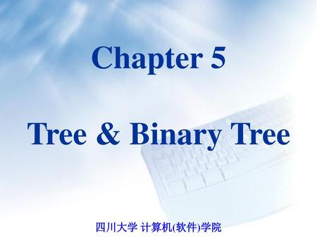 Chapter 5 Tree & Binary Tree
