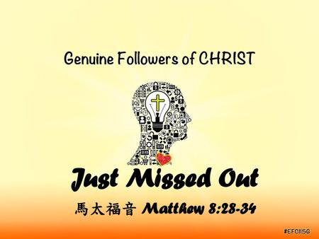 Just Missed Out 馬太福音 Matthew 8:28-34.