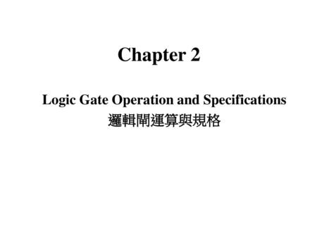Logic Gate Operation and Specifications