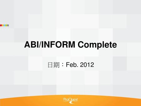 ABI/INFORM Complete 日期：Feb. 2012.