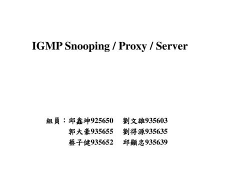 IGMP Snooping / Proxy / Server