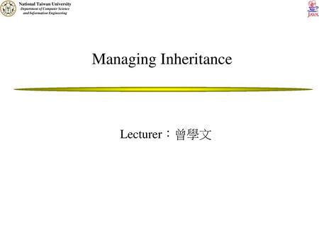 Managing Inheritance Lecturer：曾學文.