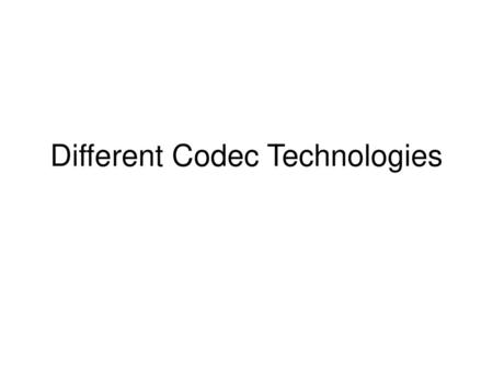 Different Codec Technologies