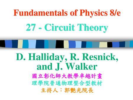 Fundamentals of Physics 8/e 27 - Circuit Theory