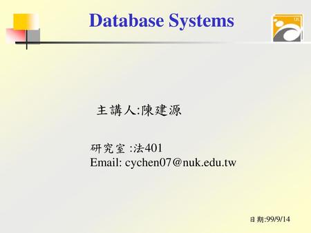 Database Systems 主講人:陳建源 研究室 :法401