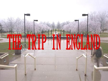 THE TRIP IN ENGLAND.