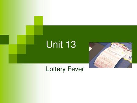 Unit 13 Lottery Fever.