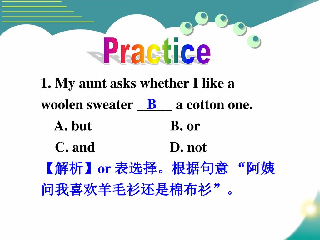 Practice 1. My aunt asks whether I like a