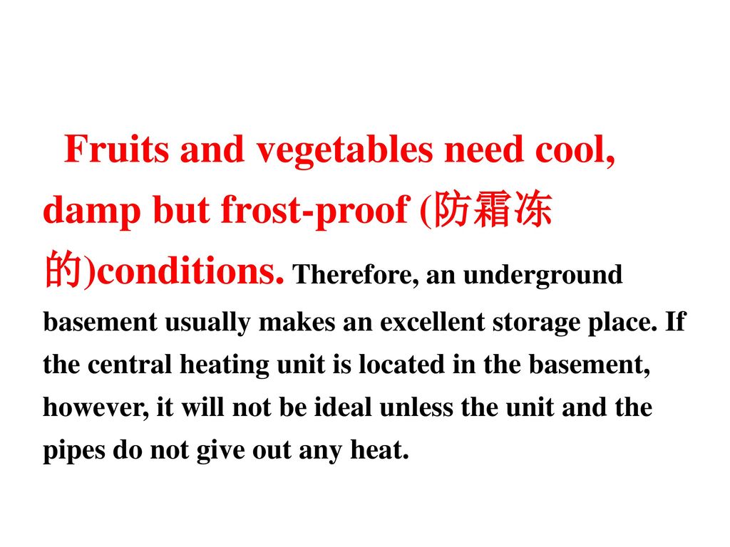 Fruits and vegetables need cool, damp but frost-proof (防霜冻的)conditions