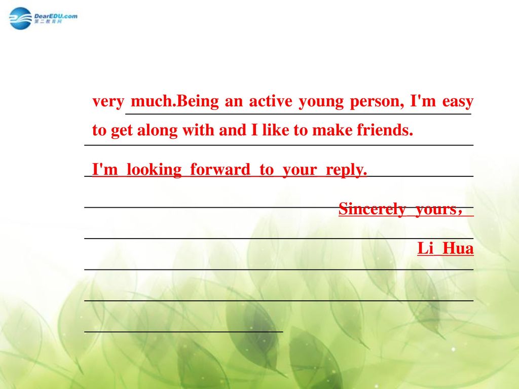 very much.Being an active young person, I m easy to get along with and I like to make friends.