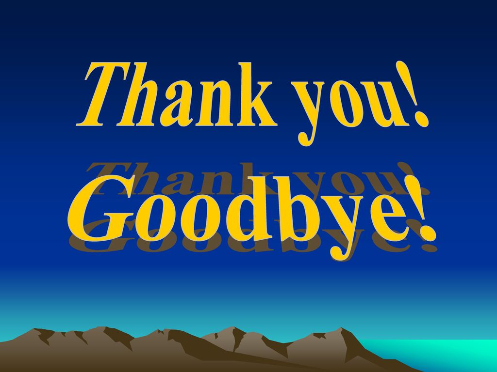 Thank you! Goodbye!