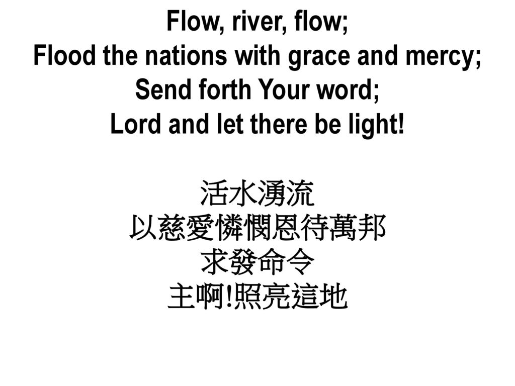 Flood the nations with grace and mercy; Lord and let there be light!