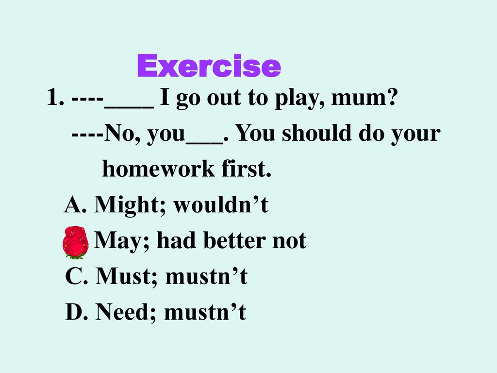 Exercise ----____ I go out to play, mum