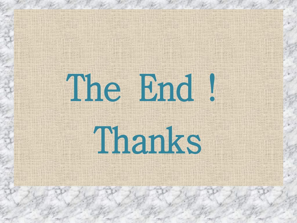 The End！ Thanks
