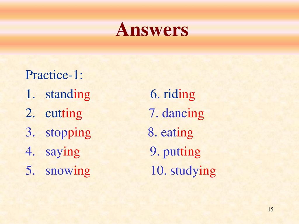 Answers Practice-1: standing 6. riding cutting 7. dancing