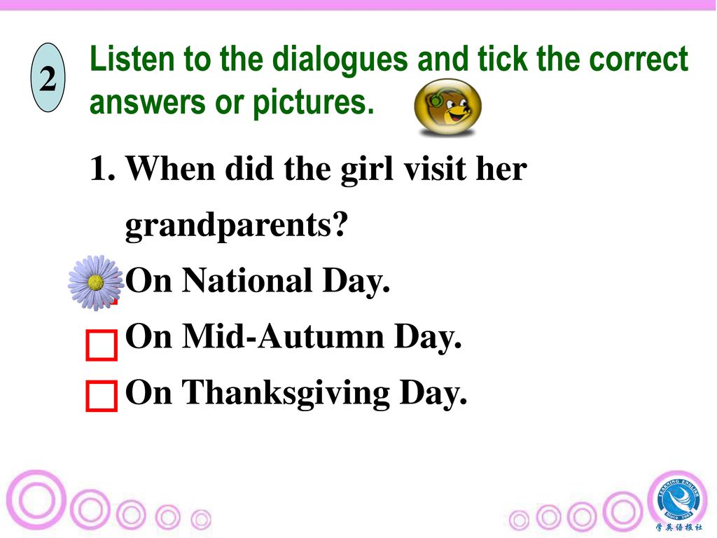 Listen to the dialogues and tick the correct answers or pictures.