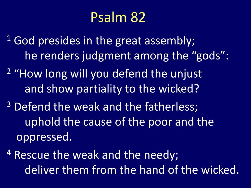 Psalm 82 1 God presides in the great assembly; he renders judgment among the gods :