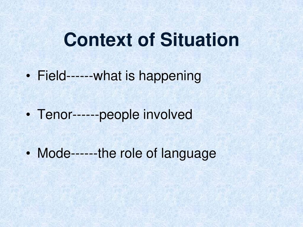 Context of Situation Field------what is happening