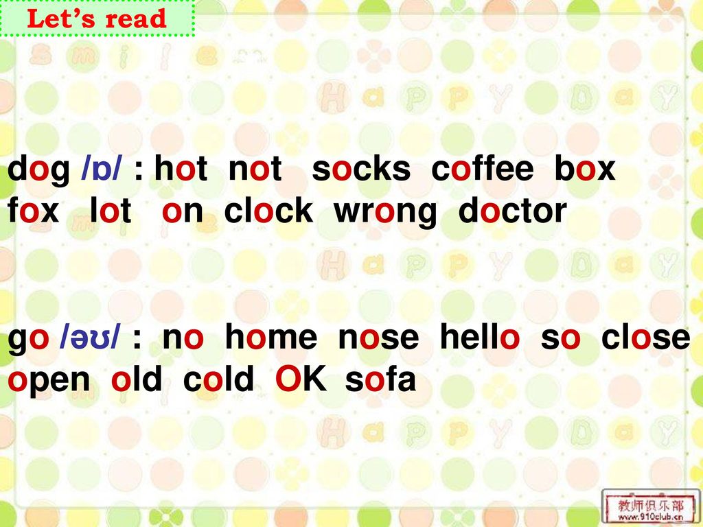 dog /ɒ/ : hot not socks coffee box fox lot on clock wrong doctor