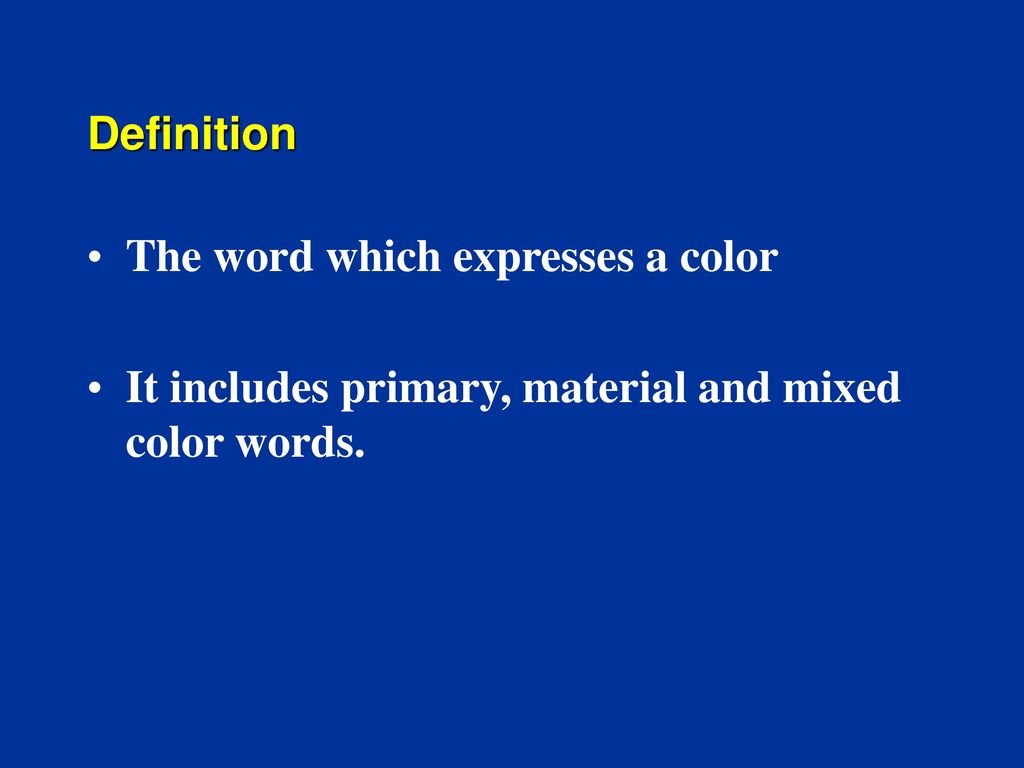 Definition The word which expresses a color It includes primary, material and mixed color words.