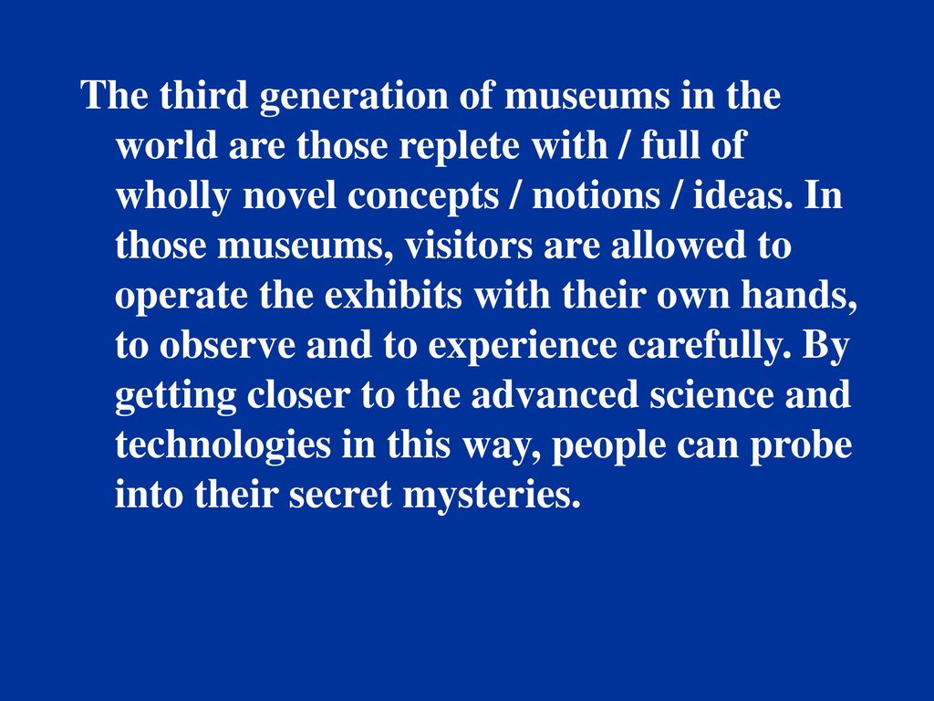 The third generation of museums in the world are those replete with / full of wholly novel concepts / notions / ideas.