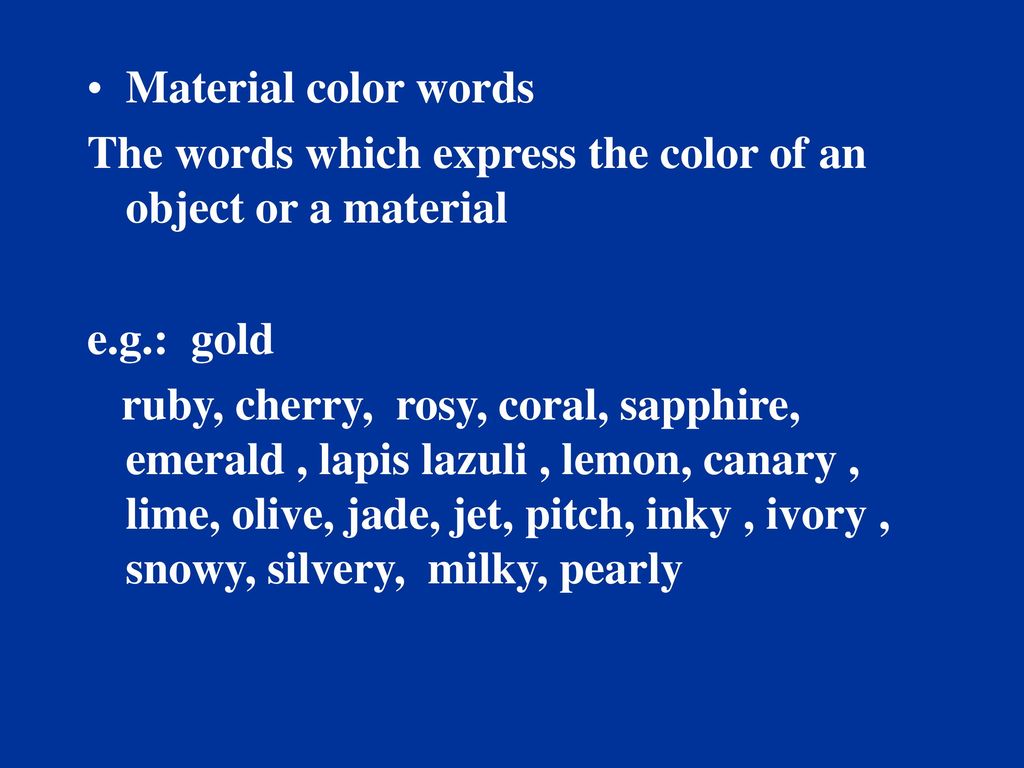 Material color words The words which express the color of an object or a material. e.g.: gold.