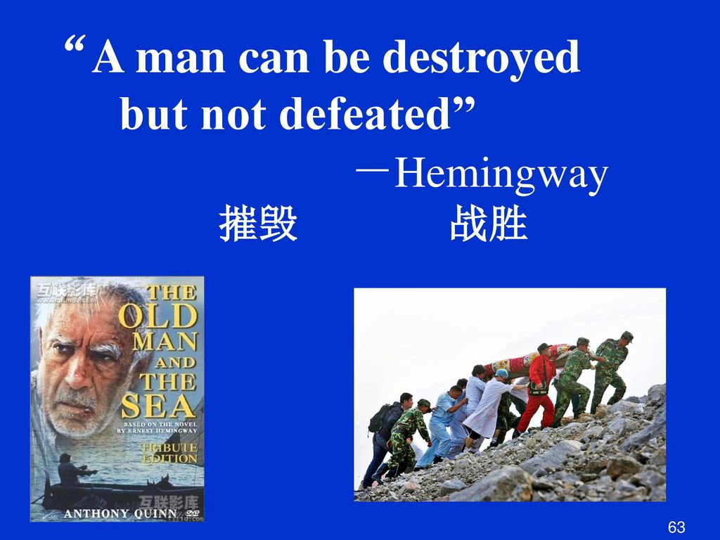 A man can be destroyed but not defeated