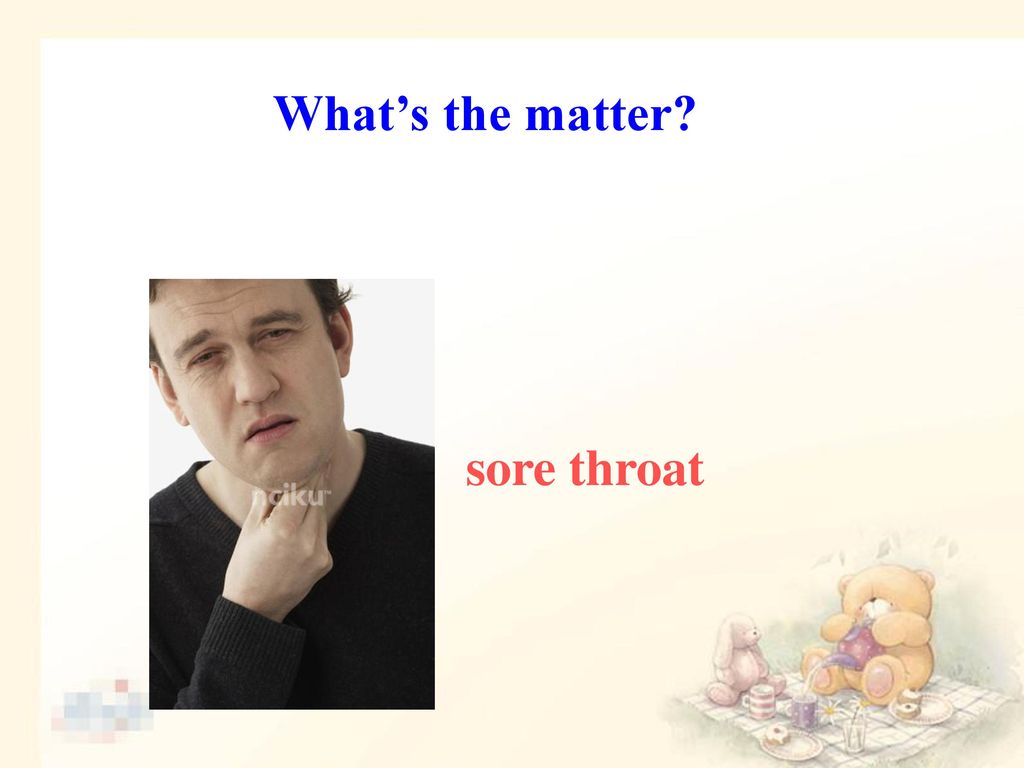 What’s the matter sore throat