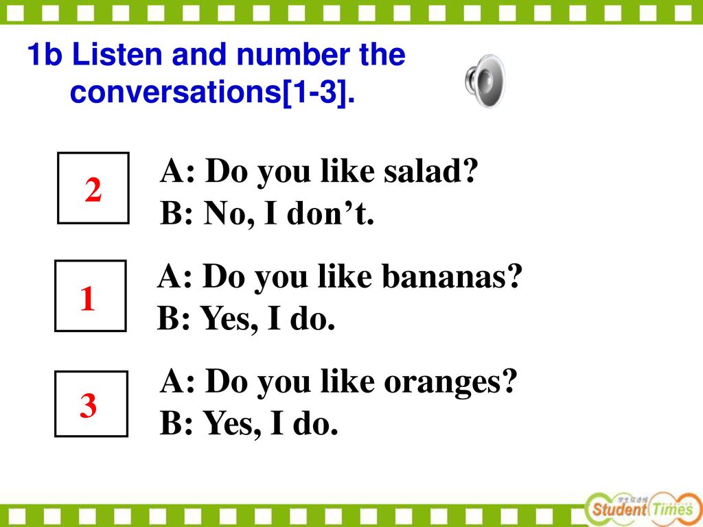 A: Do you like salad 2 B: No, I don’t. A: Do you like bananas 1