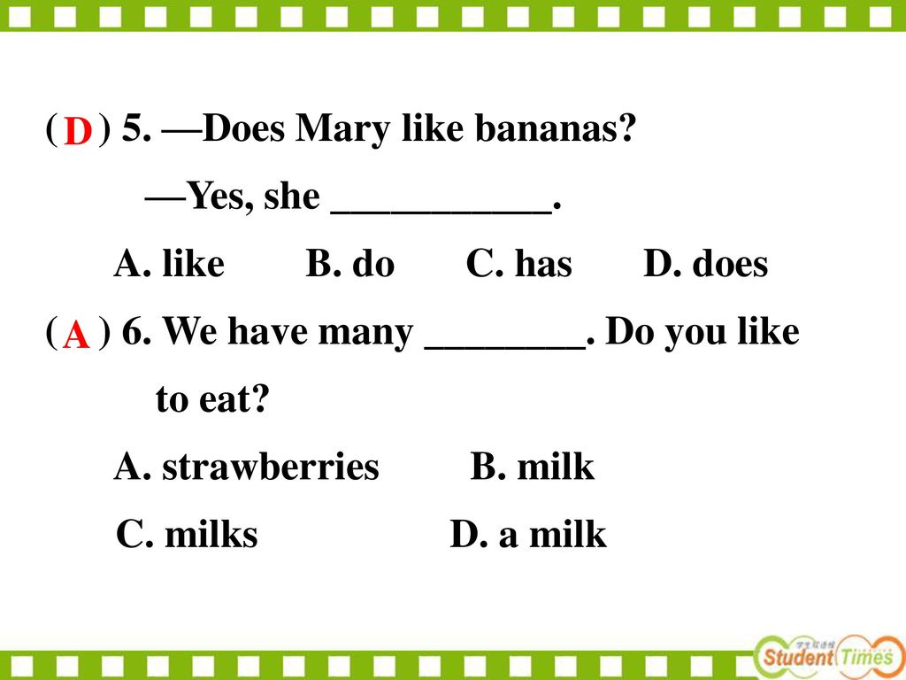 ( ) 5. —Does Mary like bananas