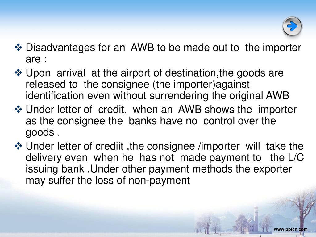 Disadvantages for an AWB to be made out to the importer are :