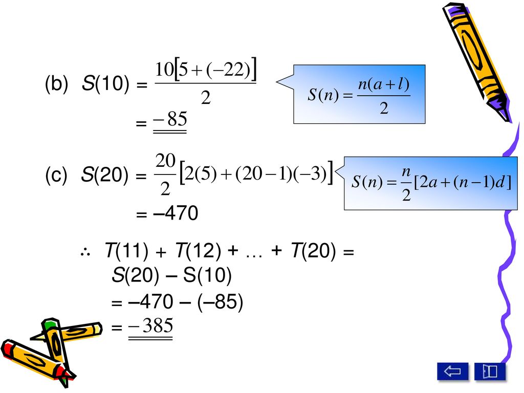 (b) S(10) = = (c) S(20) = = –470 ∴ T(11) + T(12) + … + T(20) = S(20) – S(10) = –470 – (–85) =