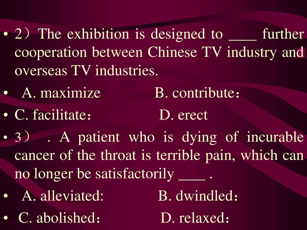 A. maximize B. contribute： C. facilitate： D. erect