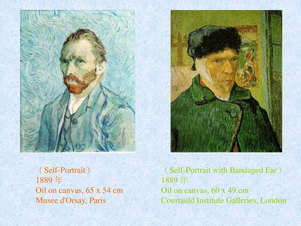 （Self-Portrait） 1889 年. Oil on canvas, 65 x 54 cm. Musee d Orsay, Paris. （Self-Portrait with Bandaged Ear）