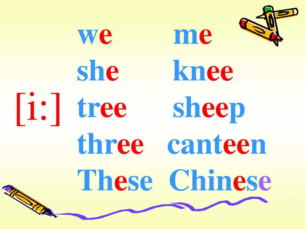we me she knee tree sheep three canteen These Chinese [i:]