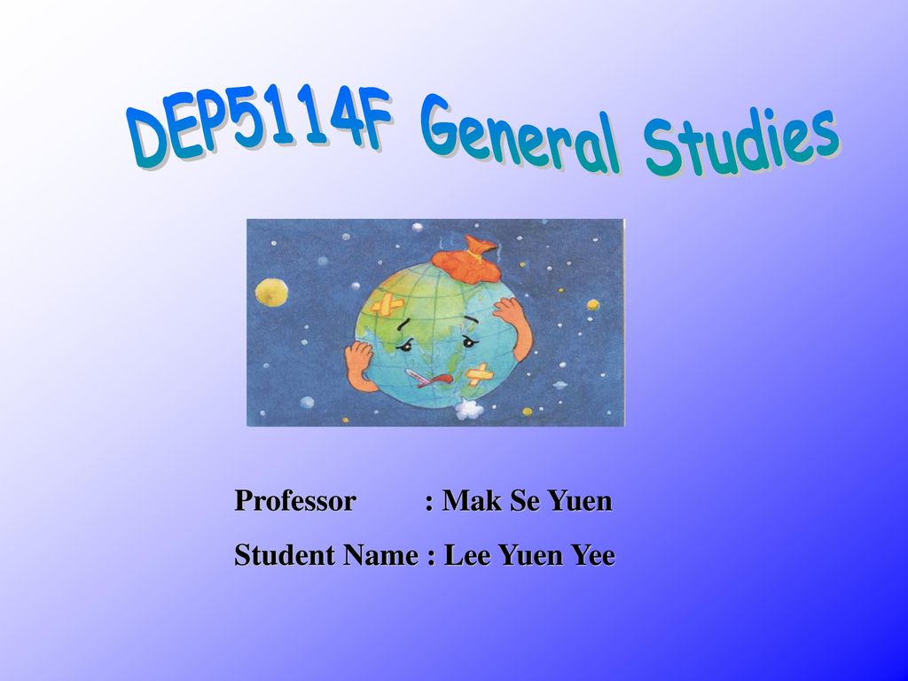 DEP5114F General Studies Professor : Mak Se Yuen