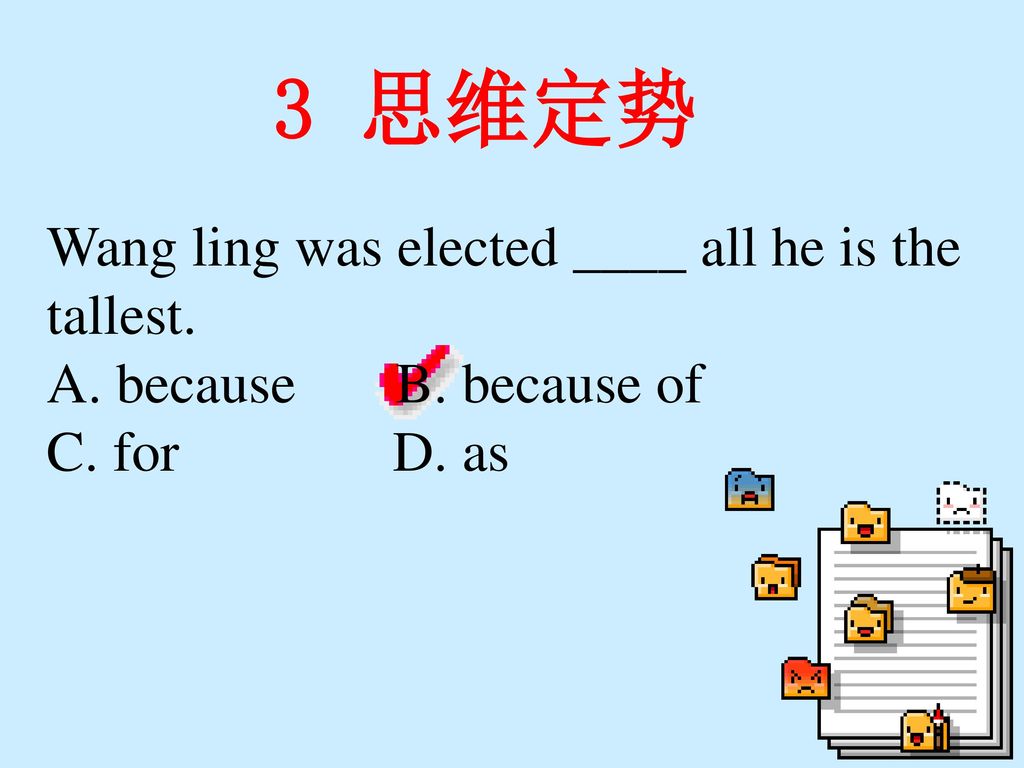 3 思维定势 Wang ling was elected ____ all he is the tallest.