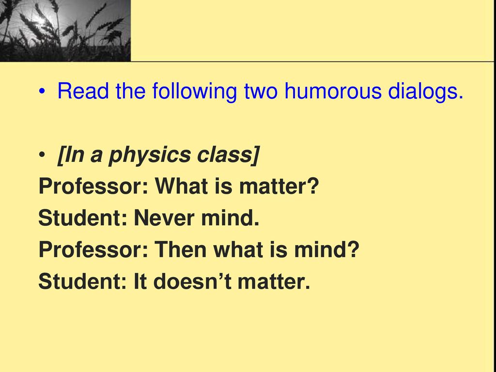 Read the following two humorous dialogs.