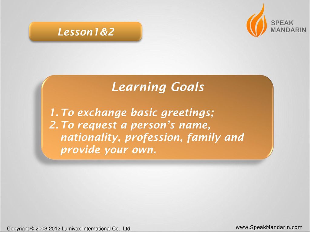 Learning Goals Lesson1&2 To exchange basic greetings;