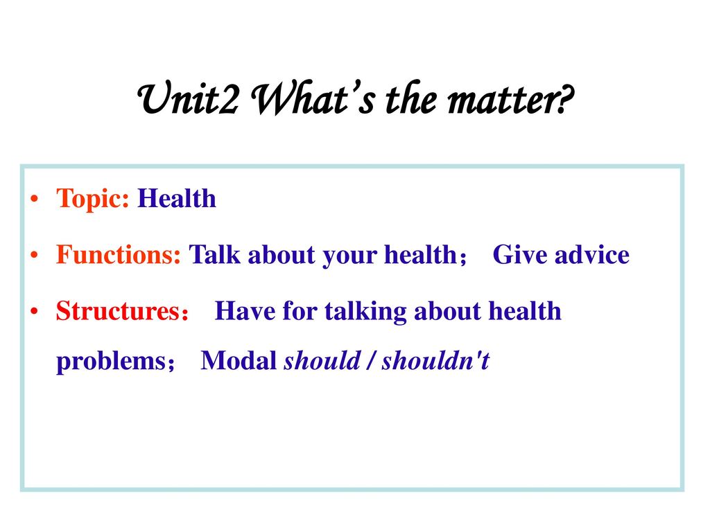 Unit2 What’s the matter Topic: Health