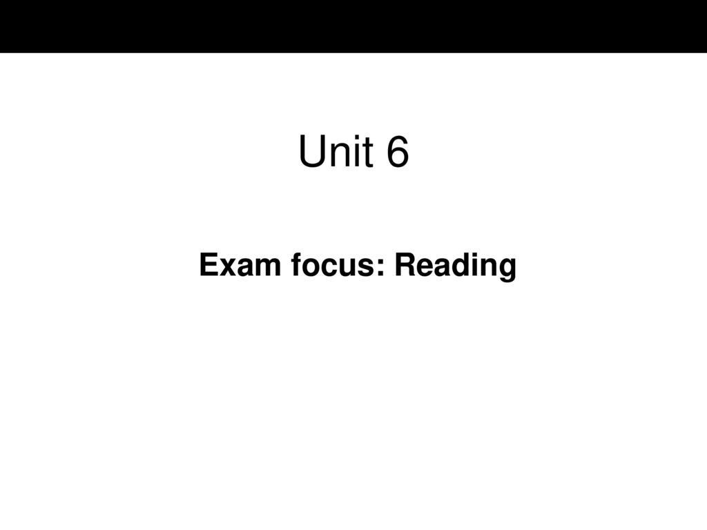 Unit 6 Exam focus: Reading